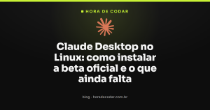 Claude Desktop no Linux: como instalar a beta oficial e o que ainda falta