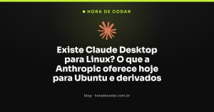 Existe Claude Desktop para Linux? O que a Anthropic oferece hoje para Ubuntu e derivados
