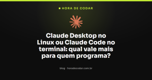 Claude Desktop no Linux ou Claude Code no terminal: qual vale mais para quem programa?