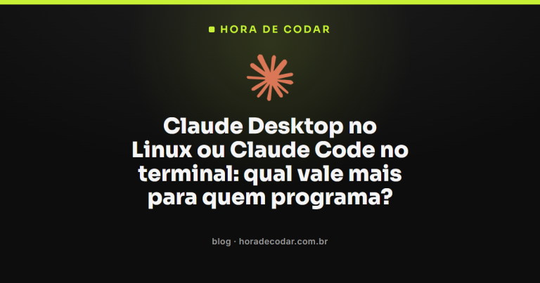 Claude Desktop no Linux ou Claude Code no terminal: qual vale mais para quem programa?