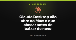 Claude Desktop não abre no Mac: o que checar antes de baixar de novo