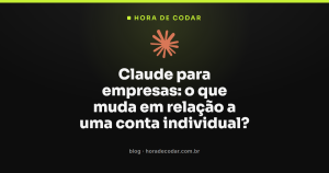 Claude para empresas: o que muda em relação a uma conta individual?