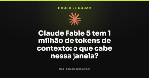 Claude Fable 5 tem 1 milhão de tokens de contexto: o que cabe nessa janela?