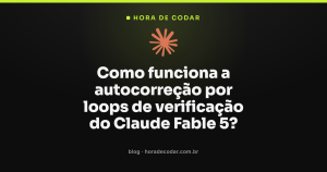 Como funciona a autocorreção por loops de verificação do Claude Fable 5?
