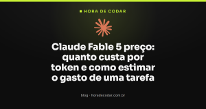 Claude Fable 5 preço: quanto custa por token e como estimar o gasto de uma tarefa