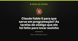 Claude Fable 5 para que serve em programação? As tarefas de código que ele foi feito para tocar sozinho