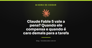 Claude Fable 5 vale a pena? Quando ele compensa e quando é caro demais para a tarefa