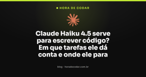 Claude Haiku 4.5 serve para escrever código? Em que tarefas ele dá conta e onde ele para