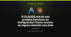 O CLAUDE.md do seu projeto funciona no Antigravity? Como manter as regras valendo nos dois