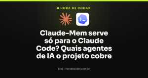 Claude-Mem serve só para o Claude Code? Quais agentes de IA o projeto cobre