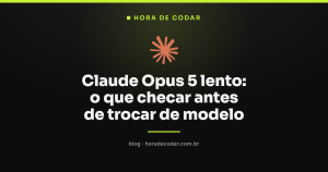 Claude Opus 5 lento: o que checar antes de trocar de modelo