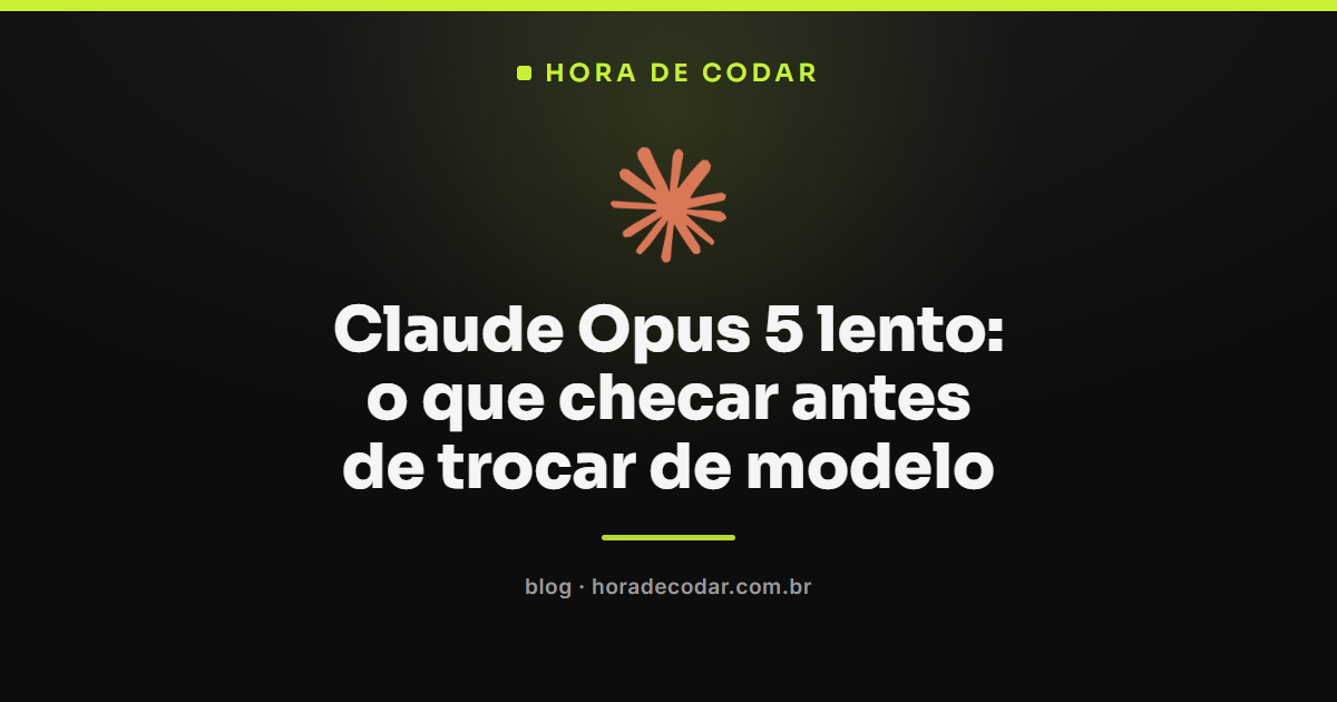 Claude Opus 5 lento: checklist de esforço, status e limite antes de trocar de modelo