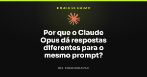 Por que o Claude Opus dá respostas diferentes para o mesmo prompt?