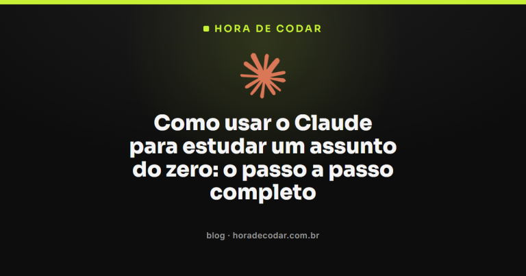 Como usar o Claude para estudar um assunto do zero: o passo a passo completo