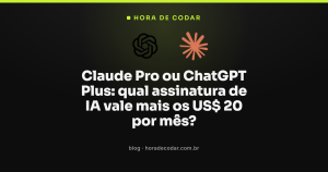 Claude Pro ou ChatGPT Plus: qual assinatura de IA vale mais os US$ 20 por mês?