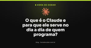 O que é o Claude e para que ele serve no dia a dia de quem programa?
