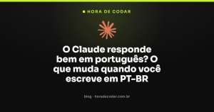 O Claude responde bem em português? O que muda quando você escreve em PT-BR