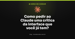 Como pedir ao Claude uma crítica da interface que você já tem?
