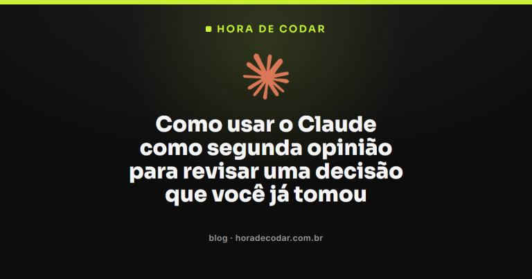 Como usar o Claude como segunda opinião para revisar uma decisão que você já tomou