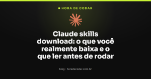 Claude skills download: o que você realmente baixa e o que ler antes de rodar