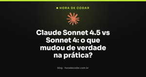 Claude Sonnet 4.5 vs Sonnet 4: o que mudou de verdade na prática?