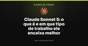 Claude Sonnet 5: o que é e em que tipo de trabalho ele encaixa melhor