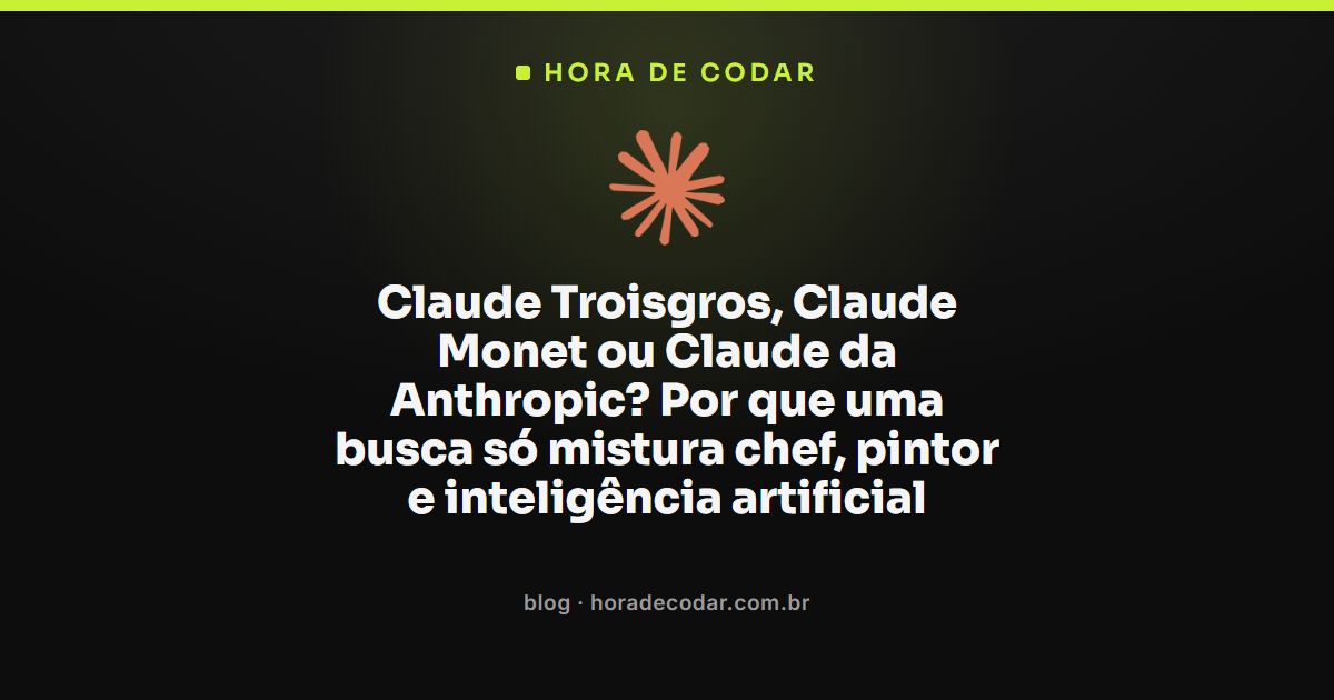 Claude Troisgros, Claude Monet e Claude IA lado a lado representando a busca confusa pelo nome Claude