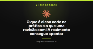 O que é clean code na prática e o que uma revisão com IA realmente consegue apontar