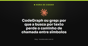 CodeGraph ou grep: por que a busca por texto perde o caminho de chamada entre símbolos