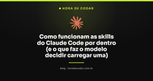 Como funcionam as skills do Claude Code por dentro (e o que faz o modelo decidir carregar uma)