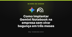Como implantar Gemini Notebook na empresa sem virar bagunça em três meses