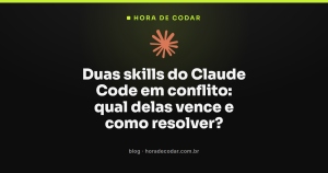 Duas skills do Claude Code em conflito: qual delas vence e como resolver?