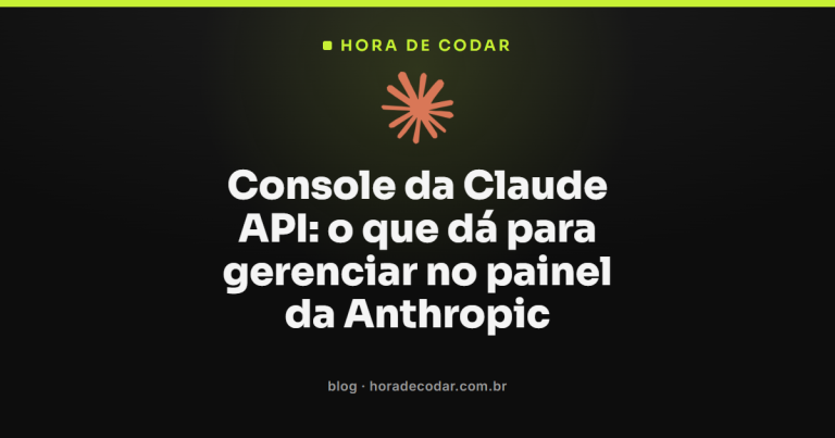 Console da Claude API: o que dá para gerenciar no painel da Anthropic