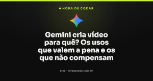 Gemini cria vídeo para quê? Os usos que valem a pena e os que não compensam