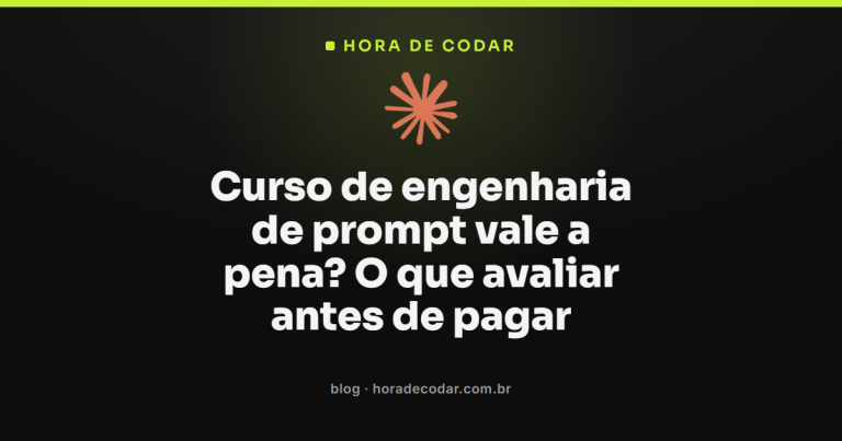 Curso de engenharia de prompt vale a pena? O que avaliar antes de pagar