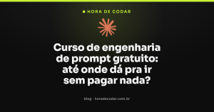 Curso de engenharia de prompt gratuito: como montar seu roteiro de estudo do zero