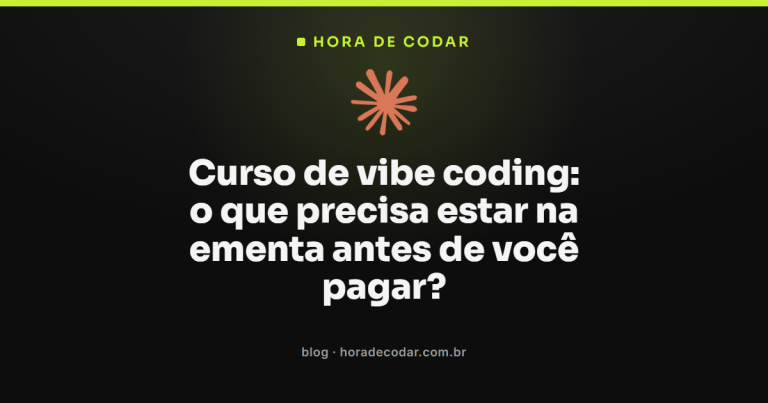 Curso de vibe coding: o que precisa estar na ementa antes de você pagar?