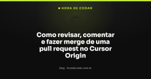 Como revisar, comentar e fazer merge de uma pull request no Cursor Origin