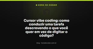 Cursor vibe coding: como conduzir uma tarefa descrevendo o que você quer em vez de digitar o código?