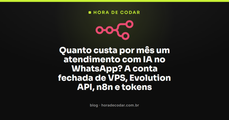 Quanto custa por mês um atendimento com IA no WhatsApp? A conta fechada de VPS, Evolution API, n8n e tokens