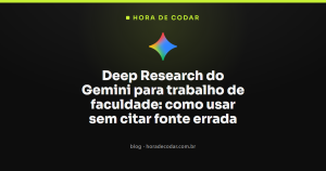 Deep Research do Gemini para trabalho de faculdade: como usar sem citar fonte errada