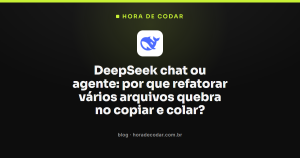 DeepSeek chat ou agente: por que refatorar vários arquivos quebra no copiar e colar?