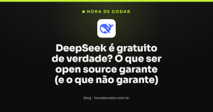 DeepSeek é gratuito de verdade? O que ser open source garante (e o que não garante)