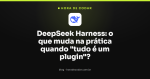 DeepSeek Harness: o que muda na prática quando “tudo é um plugin”?