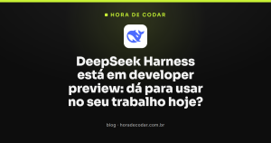 DeepSeek Harness está em developer preview: dá para usar no seu trabalho hoje?