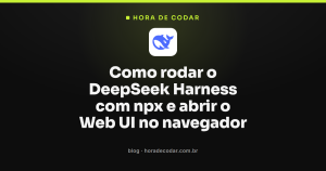 Como rodar o DeepSeek Harness com npx e abrir o Web UI no navegador