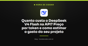 Quanto custa o DeepSeek V4 Flash na API? Preço por token e como estimar o gasto do seu projeto