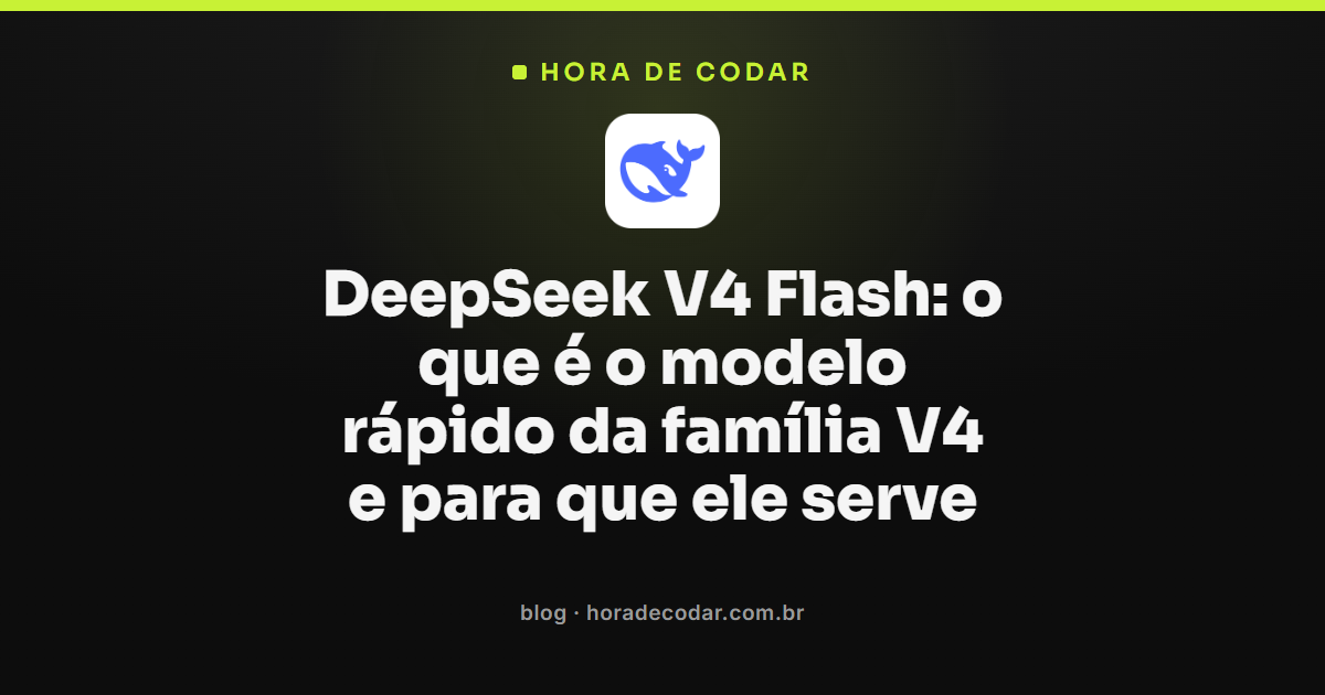 DeepSeek V4 Flash, modelo rápido e econômico da família V4