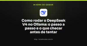 Como rodar o DeepSeek V4 no Ollama: o passo a passo e o que checar antes de tentar