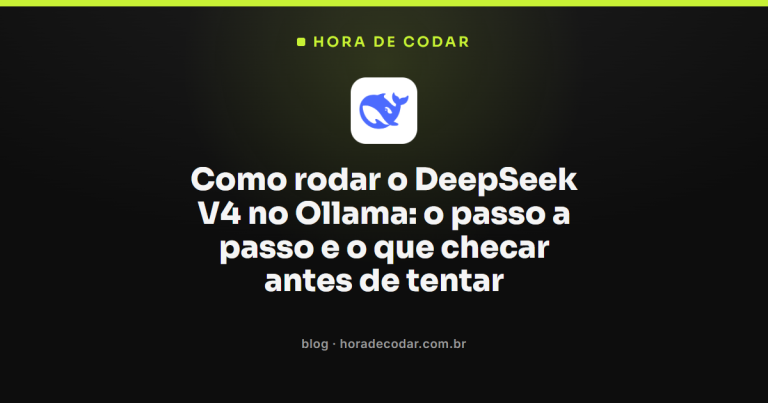 Como rodar o DeepSeek V4 no Ollama: o passo a passo e o que checar antes de tentar